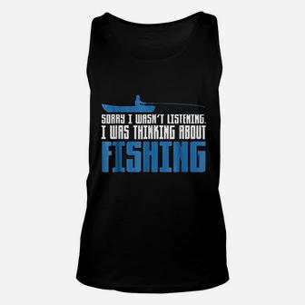 Sorry I Was Not Listening Thinking About Fishing Unisex Tank Top - Thegiftio