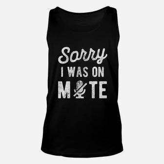 Sorry I Was On Mute Unisex Tank Top | Crazezy