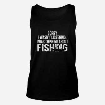 Sorry I Wasn’t Listening I Was Thinking About Fishing Shirt Unisex Tank Top - Thegiftio