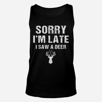 Sorry I'm Late I Saw A Deer Hunting Hunter Funny Unisex Tank Top | Crazezy