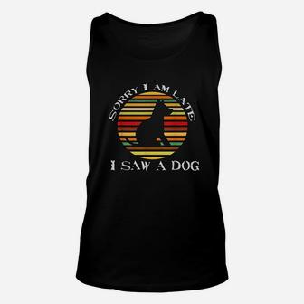 Sorry Im Late I Saw A Dog Cute Gift Dog Lover Retro Vintage Unisex Tank Top | Crazezy