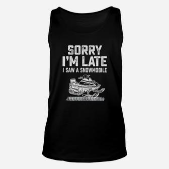 Sorry Im Late I Saw A Snowmobile Unisex Tank Top - Monsterry