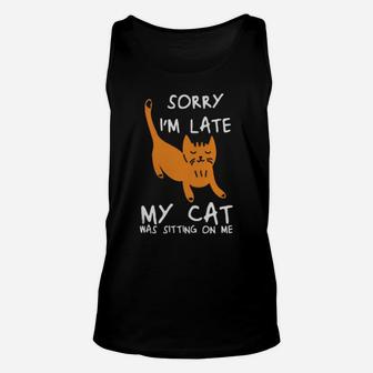 Sorry Im Late My Cat Was Sitting On Me Cats Unisex Tank Top - Monsterry AU