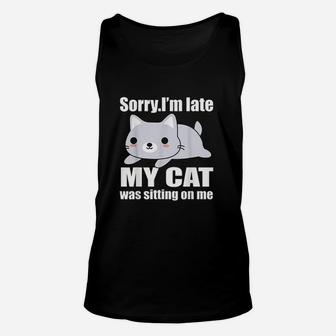 Sorry Im Late My Cat Was Sitting On Me Unisex Tank Top | Crazezy