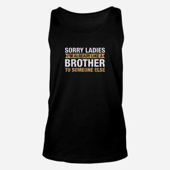 Sorry Ladies Im Already Like A Brother To Someone Else Unisex Tank Top | Crazezy AU