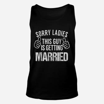 Sorry Ladies This Guy Is Getting Married Unisex Tank Top | Crazezy CA