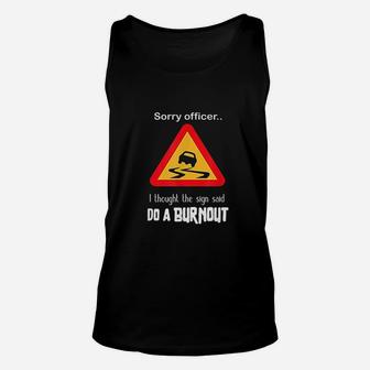 Sorry Officer I Thought The Sign Said Do A Burnout Unisex Tank Top | Crazezy