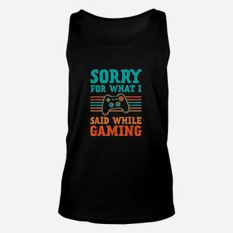 Sorry What I Said While Gaming Video Games Unisex Tank Top | Crazezy DE