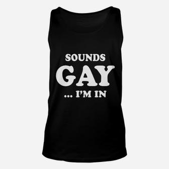 Sounds Gay I Am In Funny Unisex Tank Top | Crazezy