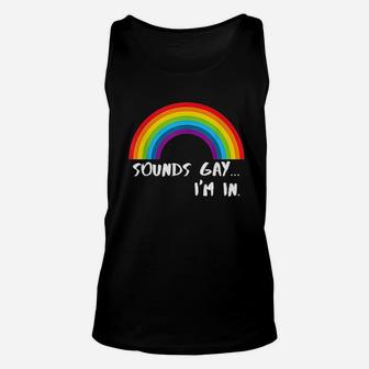 Sounds Gay Im In Funny Rainbow Pride Unisex Tank Top | Crazezy UK
