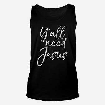 Southern Funny Christian Saying For Women Y'all Need Jesus Unisex Tank Top | Crazezy DE