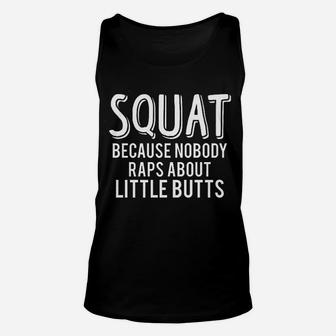Squat Because Nobody Raps About Little Buts Muscle Unisex Tank Top | Crazezy AU