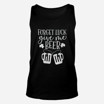 St Patricks Day Forget Luck Give Me Beer Unisex Tank Top - Thegiftio UK