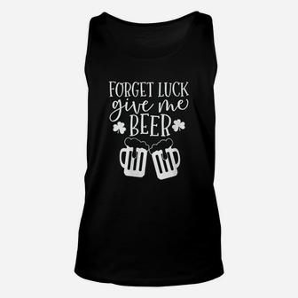 St Patricks Day Forget Luck Give Me Beer Unisex Tank Top - Thegiftio UK