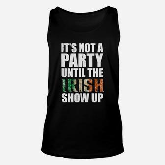 St Patricks Day Its Not A Party Until The Irish Show Up Unisex Tank Top - Monsterry AU
