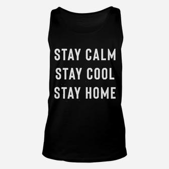 Stay Calm Stay Cool Stay Home Unisex Tank Top | Crazezy UK
