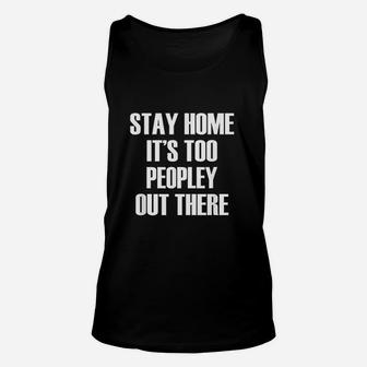 Stay Home Its Too Peopley Out There Unisex Tank Top | Crazezy