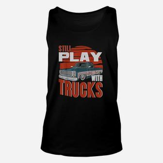 Still Play With Trucks Unisex Tank Top | Crazezy