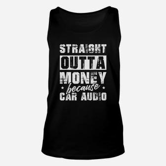 Straight Outta Money Because Car Audio For A Car Unisex Tank Top | Crazezy