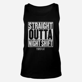 Straight Outta Night Shift Funny Quote Tired Af Unisex Tank Top - Thegiftio UK