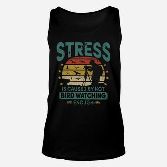 Stress Is Caused By Not Bird Watching Enough Unisex Tank Top - Monsterry