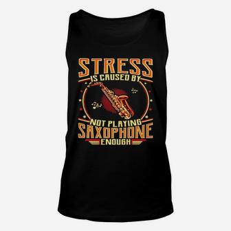 Stress Is Caused By Not Playing Saxophone Enough Unisex Tank Top - Monsterry DE