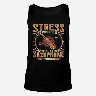 Stress Is Caused By Not Playing Saxophone Enough Unisex Tank Top - Monsterry DE
