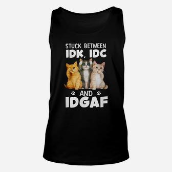 Stuck-Between-Idk-Idc-And-Idgaf Funny Cat Lovers Unisex Tank Top | Crazezy
