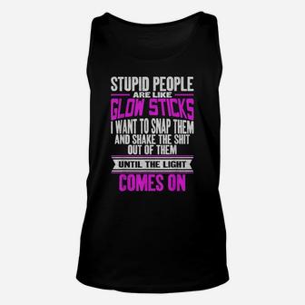 Stupid People Are Like Glow Sticks Funny Saying Unisex Tank Top | Crazezy CA