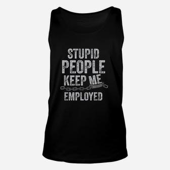 Stupid People Keep Me Employed Funny Correctional Officer Unisex Tank Top | Crazezy DE