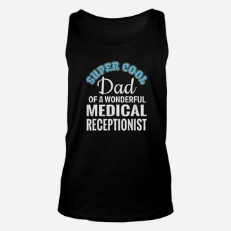 Super Cool Dad Of Medical Receptionist Funny Gift Unisex Tank Top | Crazezy
