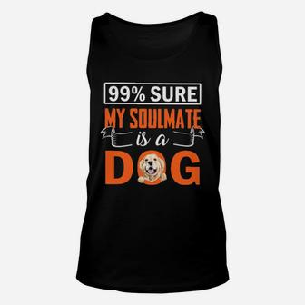 Sure My Soulmate Is A Dog Unisex Tank Top - Monsterry DE