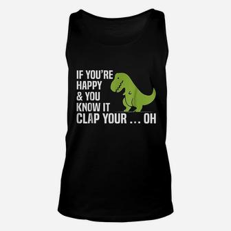 T Rex If You Are Happy And You Know It Clap Your Oh Unisex Tank Top | Crazezy CA