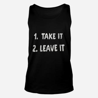 Take It Or Leave It Unisex Tank Top | Crazezy
