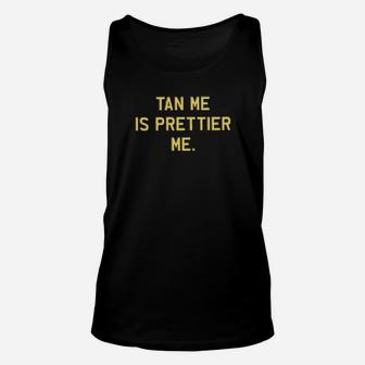 Tan Me Is Prettier Unisex Tank Top - Monsterry AU