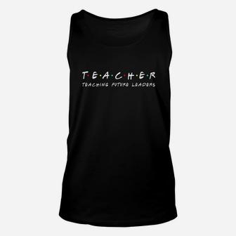 Teacher Teaching Future Leaders Funny Gift Unisex Tank Top | Crazezy DE