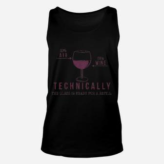 Technically The Glass Is Ready For A Refill Wine Unisex Tank Top | Crazezy
