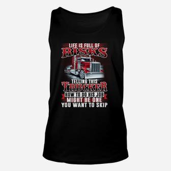 Telling This Trucker How To Do His Job Might Be One Risk Unisex Tank Top | Crazezy