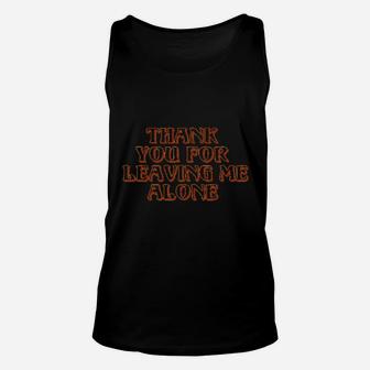 Thank You For Leaving Me Alone Unisex Tank Top | Crazezy CA