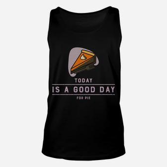 Thanksgiving Outfit Pumpkin Pie Today Is A Good Day Sweatshirt Unisex Tank Top | Crazezy DE