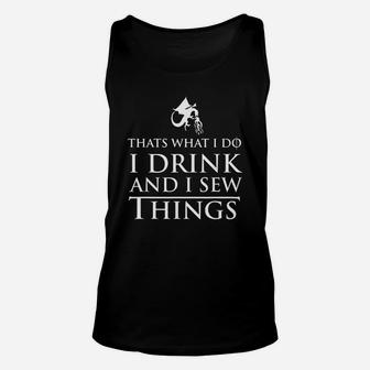That Is What I Do I Drink And I Sew Things Unisex Tank Top - Thegiftio UK
