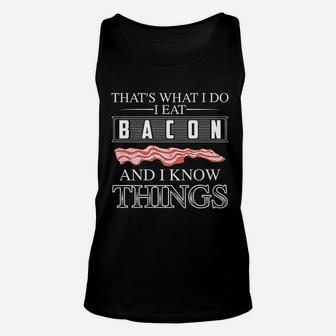 That Is What I Do I Eat Bacon And I Know Things Unisex Tank Top | Crazezy