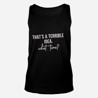 Thats A Terrible Idea What Time Unisex Tank Top | Crazezy CA