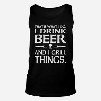 That's What I Do I Drink Beer And I Grill Things Unisex Tank Top | Crazezy UK