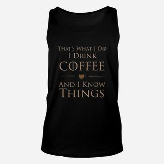 Thats What I Do I Drink Coffee And I Know Things Unisex Tank Top | Crazezy DE