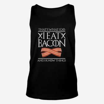 Thats What I Do I Eat Bacon And I Know Things Funny Bacon Unisex Tank Top | Crazezy DE