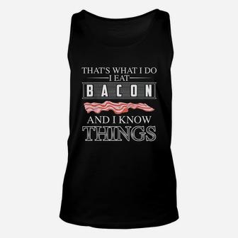 Thats What I Do I Eat Bacon And I Know Things Unisex Tank Top | Crazezy AU