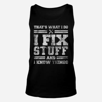 That's What I Do I Fix Stuff And I Know Things Funny Saying Unisex Tank Top | Crazezy