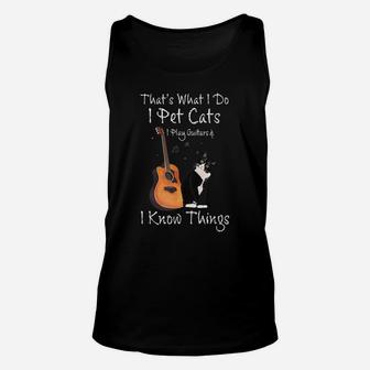 That's What I Do I Pet Cats Play Guitars & I Know Things Unisex Tank Top | Crazezy UK