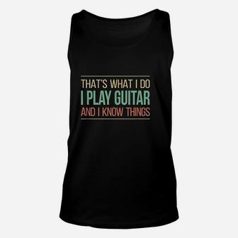 That's What I Do I Play Guitar & I Know Things Unisex Tank Top | Crazezy DE
